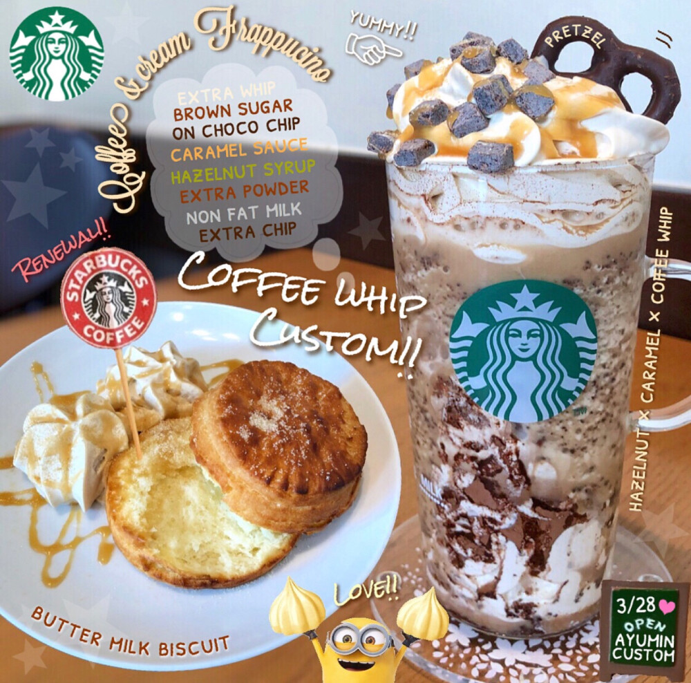 STARBUCKS——⬅️BUTTER MILK BISCUIT➡️COFFEE WHIP CUSTOM-HAZELNUT X CARAMEL X COFFEE WHIP:EXTRA WHIP+BROWN SUGAR+ON CHOCO CHIP+CARAMEL SAUCE+HAZELNUT SYRUP+EXTRA POWDER+NON FAT MILK+EXTRA CHIP