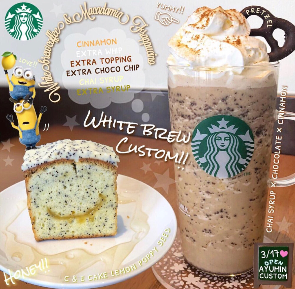 STARBUCKS——⬅️C&E CAKE LEMON POPPY SEED➡️CHAI SYRUP X CHOCOLATE X CINNAMON:CINNAMON+EXTRA WHIP+EXTRA TOPPING+EXTRA CHOCO CHIP+CHAI SYRUP+EXTRA SYRUP