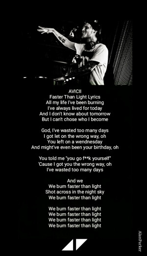 相对论中说只要超越光速，时间便可倒流，无论如何 我一直坚信着
ps:AVICII
Faster Than Light Lyrics
All my life I've been burning
I've always lived for today
And I don't know about tomorrow
But I can't chose who I become
God, I've wasted too many days
I got let on the wrong way, oh
You left on a wendnesday
And might've even been your birthday, oh
You told me "you go f**k yourself"
'Cause I got you the wrong way, oh
I've wasted too many days
And we
We burn faster than light
Shot across in the night sky
We burn faster than light