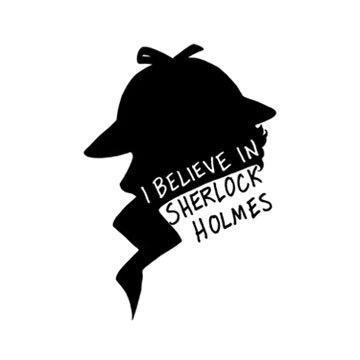 I BELIEVE IN SHERLOCK HOLMES.