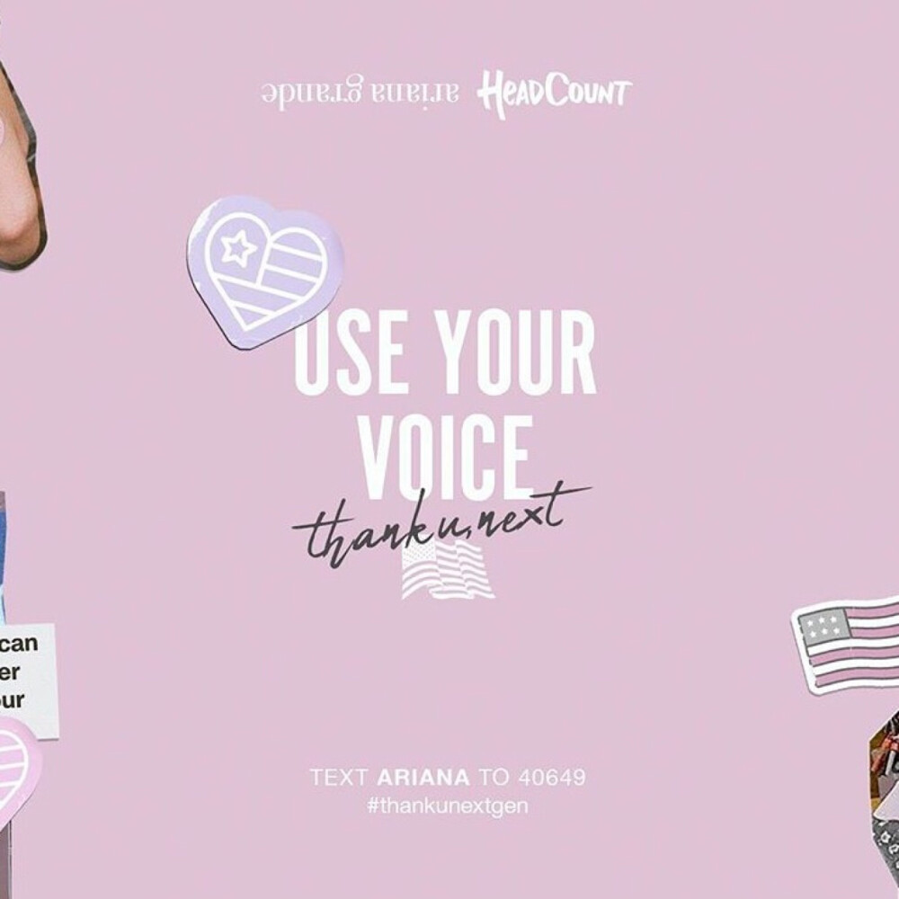 Ariana Grande ins
so excited to partner w @headcountorg to bring voter registration & participation to all of the US stops on the @sweetener tour. visit the headcount booth at the show to use your voice and get your 'thank u, next gen' sticker If you can't be there to register on-site, text 'Ariana' to 40649 each and every one of you make a difference. #thankunextgen