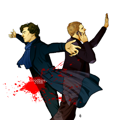 My best friend...Sherlock Holmes...is dead.
Sherlock for me, don't be...dead.