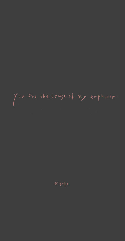 / 今日特供 /
- You are the cause of my euphoria. ​