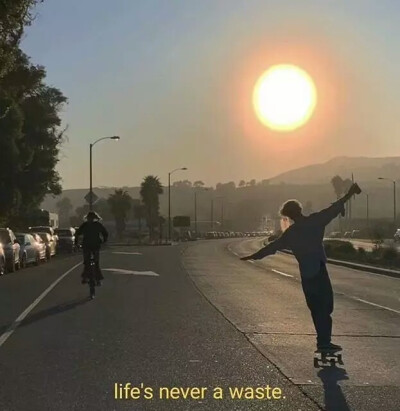 Life's Never a waste.