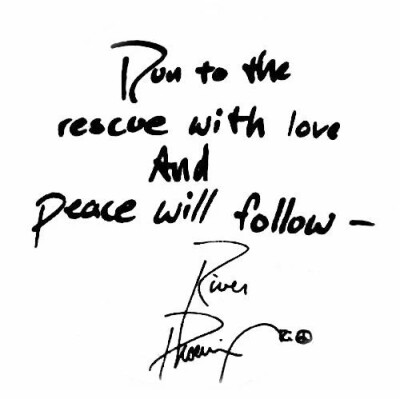 心怀爱意奔向救赎，和平会随之而来。
Run to the rescue with love , and peace will follow.
