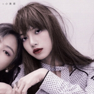 jennie / lisa
cr小黄君