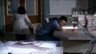 [Ellis Gery讲给Mer的道理]
-Just because you can do something...doesn't mean you should.
-你能做到，不代表你就该去做。
《Grey's Anatomy（实习医生格蕾）》