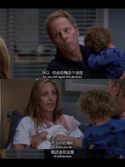 -When you regret your decision,I'll still be here.
-你会后悔，而那时候..我还会在这里。
《Grey's Anatomy（实习医生格蕾）》绝世好男人Tom 第2幕/共2幕