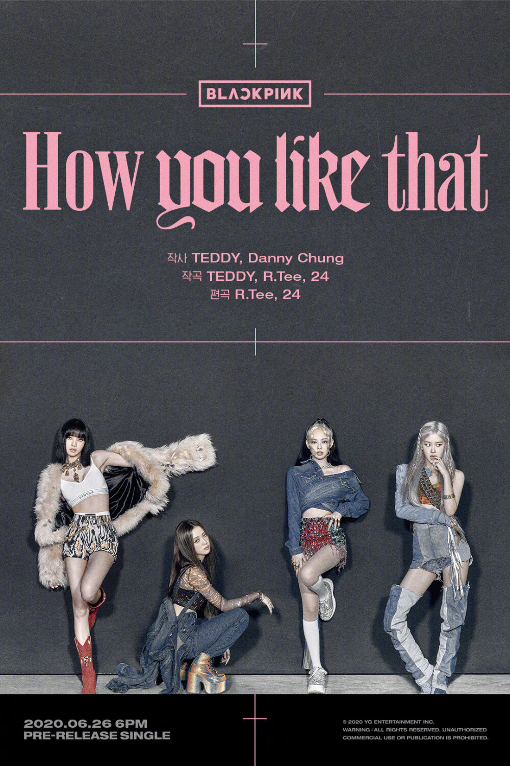 公开BLACKPINK回归
主打曲《How You Like That》CREDIT POSTER
作词：TEDDY，Danny Chung
作曲：TEDDY，R.Tee，24
编曲：R.Tee，24