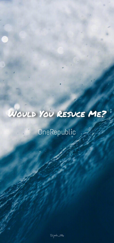 歌词壁纸(*˘︶˘*).｡.:*♡
歌曲：OneRepublic《Rescue Me》