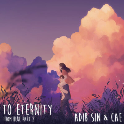 歌曲名：To Eternity
歌手名：Adib Sin/Cae
专辑名：To Eternity