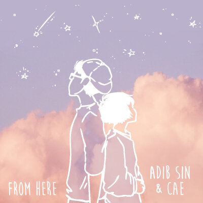 歌曲名：From Here
歌手名：Adib Sin/Cae
专辑名：From Here